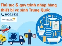 Thủ tục & quy trình nhập hàng thiết bị vệ sinh Trung Quốc