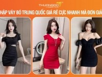 Nhập váy bó Trung Quốc giá rẻ cực nhanh mà đơn giản