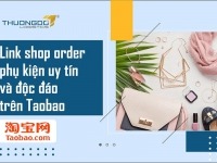 Link shop order phụ kiện Taobao