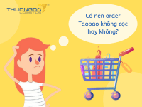 Có nên order taobao không cọc hay không?