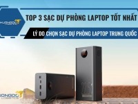 Top 3 sạc dự phòng laptop tốt nhất - Lý do chọn sạc dự phòng laptop Trung Quốc