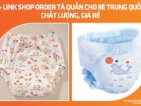 5+ Link shop order tã quần cho bé Trung Quốc chất lượng, giá rẻ