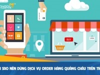 Tại sao nên sử dụng dịch vụ order hàng Quảng Châu thay vì nhập hàng tự túc?