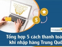 Tổng hợp 5 cách thanh toán khi nhập hàng Trung Quốc