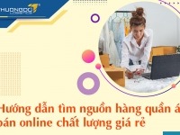 Hướng dẫn tìm nguồn hàng quần áo bán online chất lượng giá rẻ