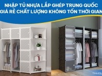 Nhập tủ nhựa lắp ghép Trung Quốc giá rẻ chất lượng không tốn thời gian