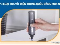 Top 3 loại tua vít điện Trung Quốc đáng mua nhất