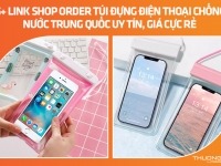 15+ link shop order túi đựng điện thoại chống nước Trung Quốc uy tín, giá cực rẻ