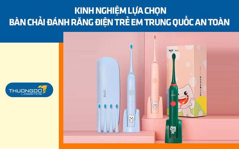 Kinh nghiệm lựa chọn bàn chải đánh răng điện Trung Quốc cho bé