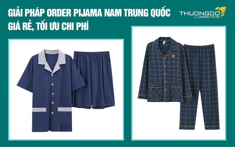 Giải pháp order pijama nam Trung Quốc giá rẻ, tối ưu chi phí
