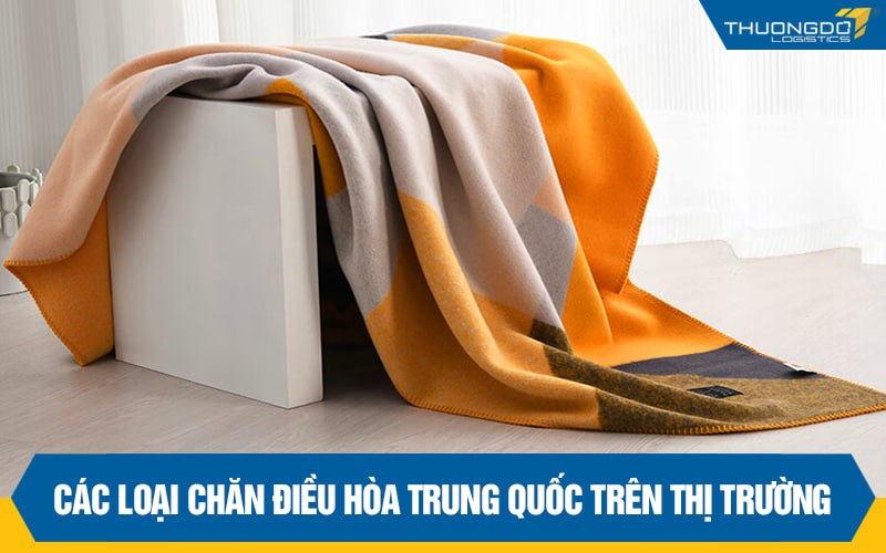 Chăn điều hòa Trung Quốc nhập ở đâu giá rẻ tận gốc?