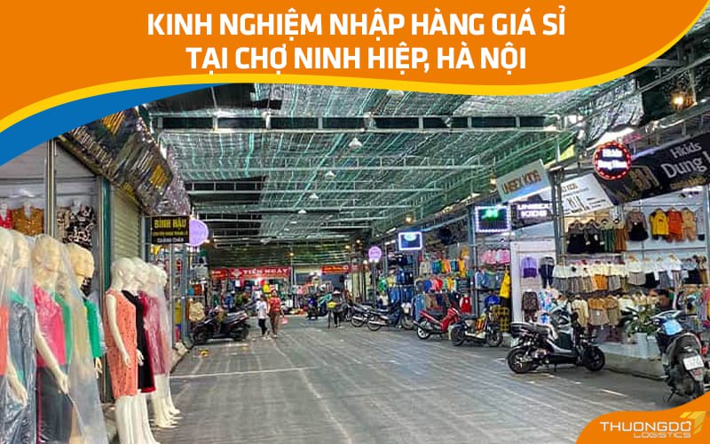 Kinh nghiệm nhập hàng giá sỉ tại chợ Ninh Hiệp, Hà Nội