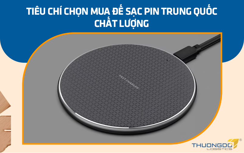 Tiêu chí chọn mua đế sạc pin Trung Quốc chất lượng