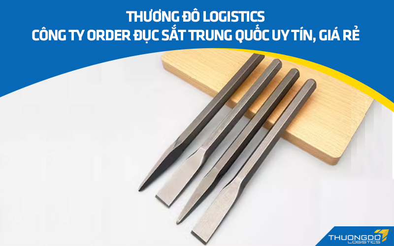 Thương Đô Logistics – Công ty order đục sắt nội địa Trung Quốc uy tín, giá rẻ