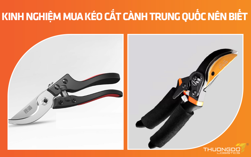 Kinh nghiệm mua kéo cắt cành giá rẻ Trung Quốc nên biết