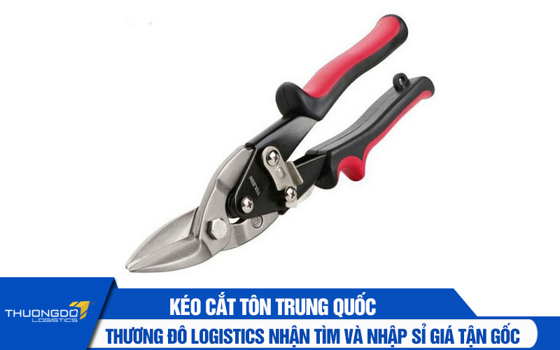 Thương Đô Logistics nhận tìm và nhập sỉ kéo cắt tôn nội địa Trung Quốc giá tận gốc