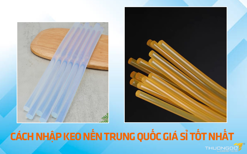 Cách nhập keo nến Trung Quốc giá sỉ tốt nhất