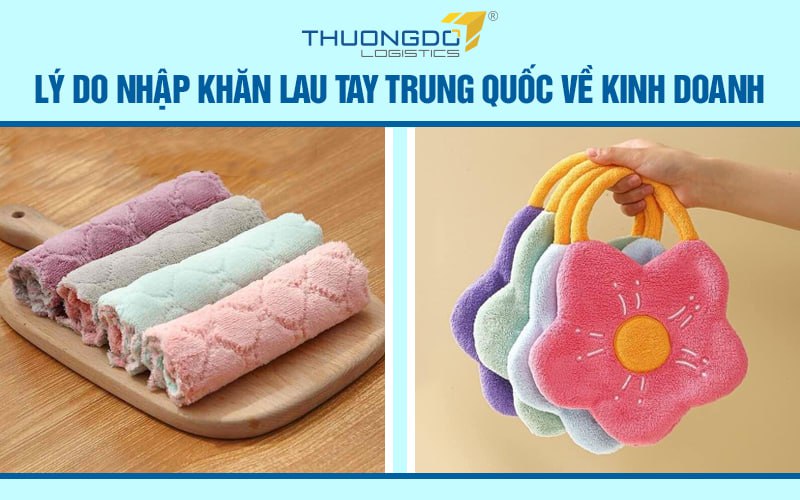 Lý do nhập khăn lau tay Trung Quốc về kinh doanh