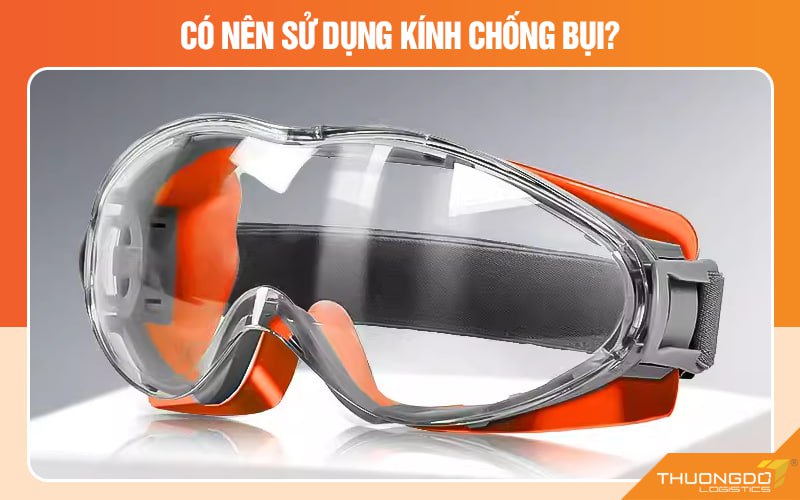 Có nên sử dụng kính chống bụi?