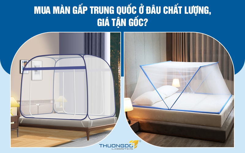 Mua màn gấp Trung Quốc ở đâu chất lượng, giá tận gốc?