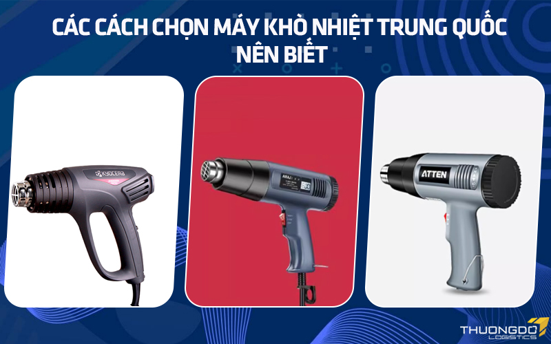 Các cách chọn máy khò nhiệt giá rẻ Trung Quốc nên biết