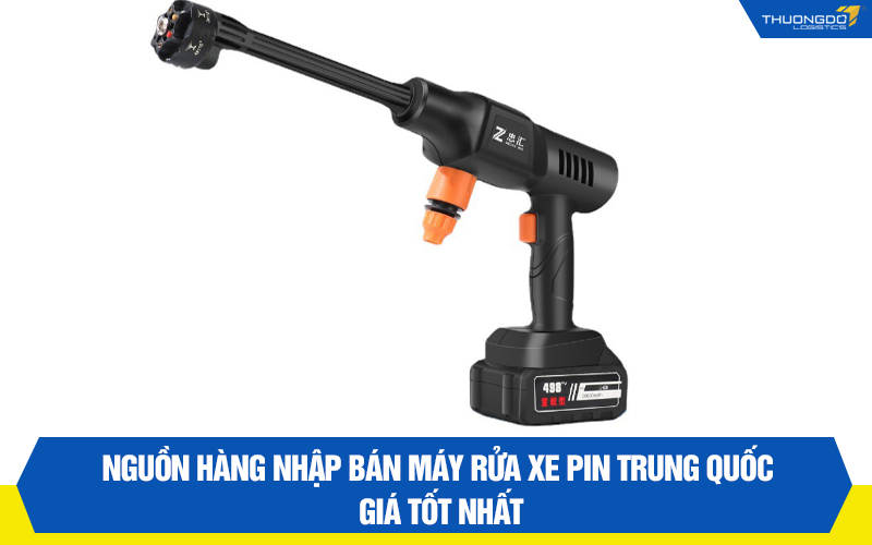 Nguồn hàng nhập bán máy rửa xe pin Trung Quốc giá tốt nhất