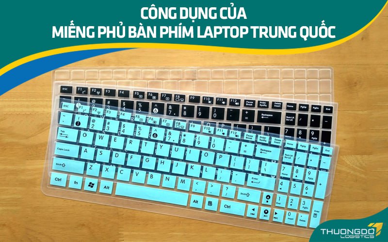 Miếng phủ bàn phím laptop Trung Quốc và 3+ cách chọn mua