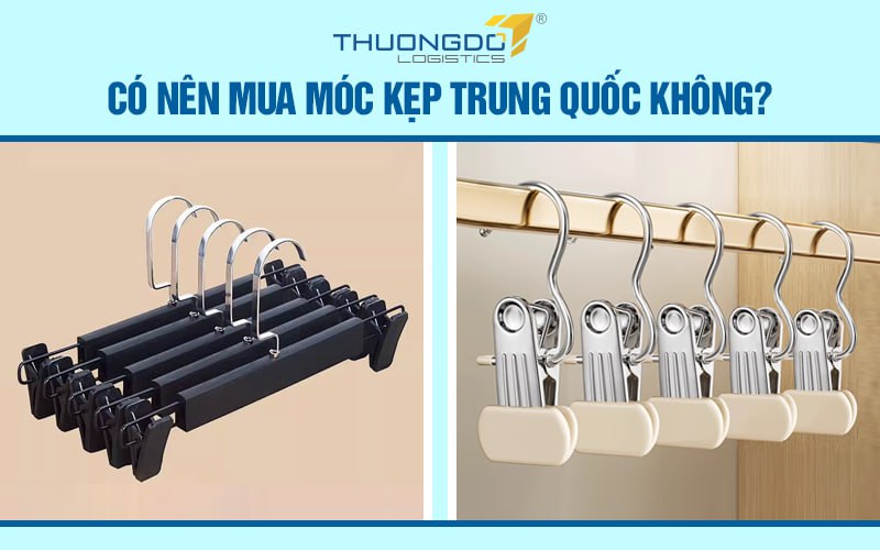 Có nên mua móc kẹp Trung Quốc không? Nhập ở nguồn nào giá rẻ?