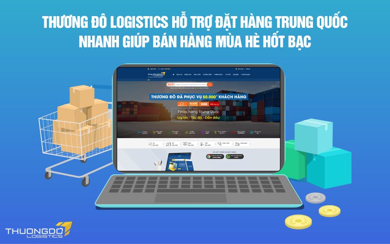 Thương Đô Logistics hỗ trợ đặt hàng Trung Quốc nhanh giúp bán hàng mùa hè hốt bạc