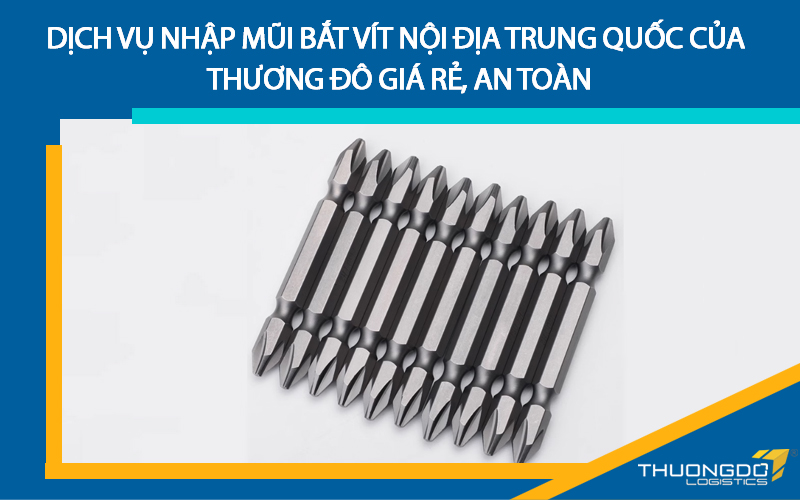 Dịch vụ nhập mũi bắt vít nội địa Trung Quốc của Thương Đô giá rẻ, an toàn