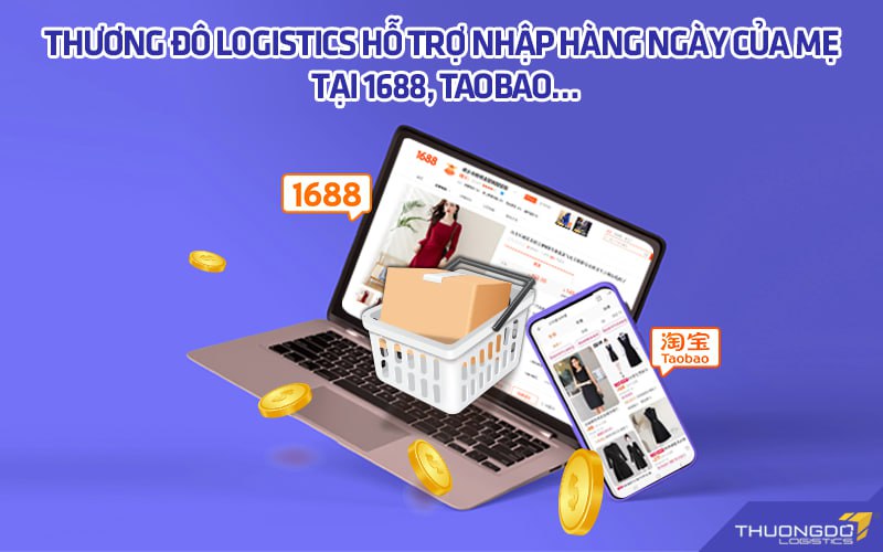 Thương Đô Logistics hỗ trợ nhập hàng Ngày của Mẹ tại 1688, Taobao…