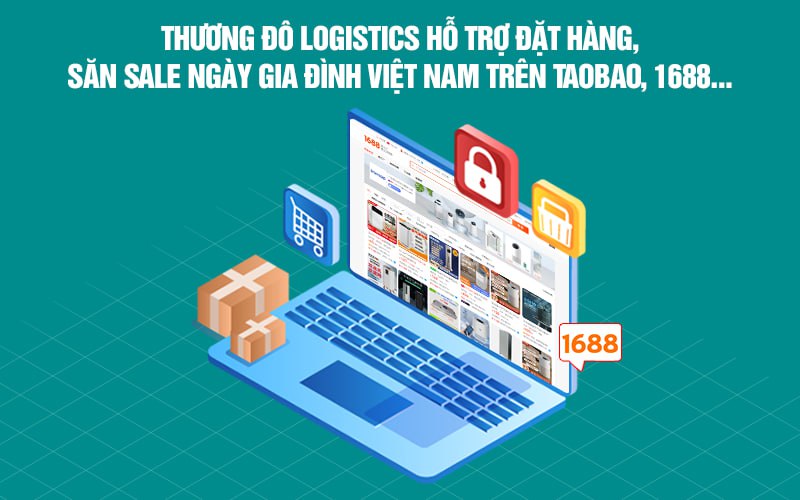  Thương Đô Logistics hỗ trợ đặt hàng, săn sale ngày Gia đình Việt Nam trên Taobao, 1688…