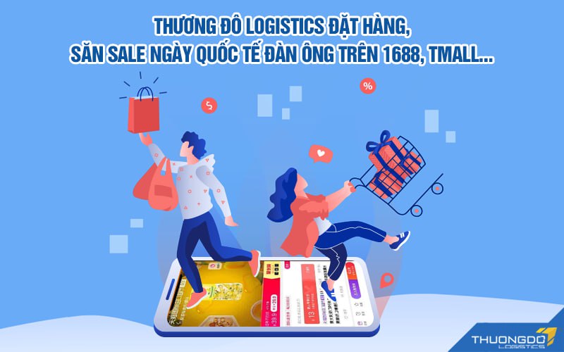 Thương Đô Logistics đặt hàng, săn sale ngày Quốc tế đàn ông trên 1688, Tmall…