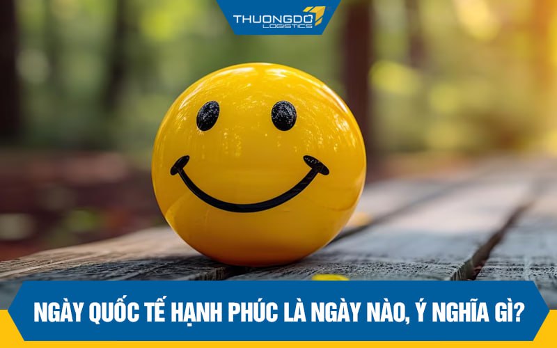 Ngày Quốc tế Hạnh phúc là ngày nào, ý nghĩa gì?