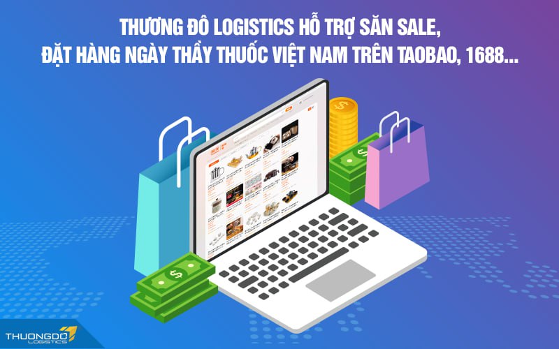 Thương Đô Logistics hỗ trợ săn sale, đặt hàng ngày Thầy thuốc Việt Nam trên Taobao, 1688…