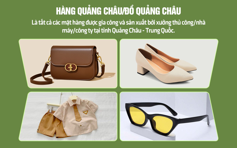 Hàng Quảng Châu là các mặt hàng được sản xuất, gia công trực tiếp tại Quảng Châu, Trung Quốc