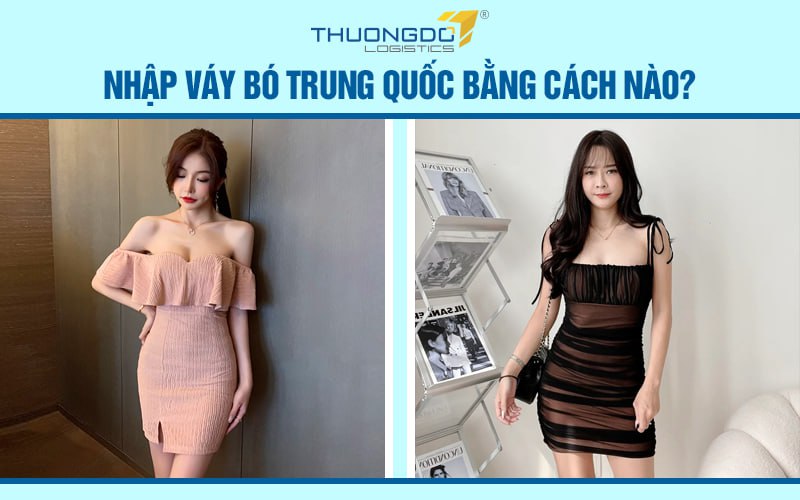 Nhập váy bó Trung Quốc bằng cách nào?