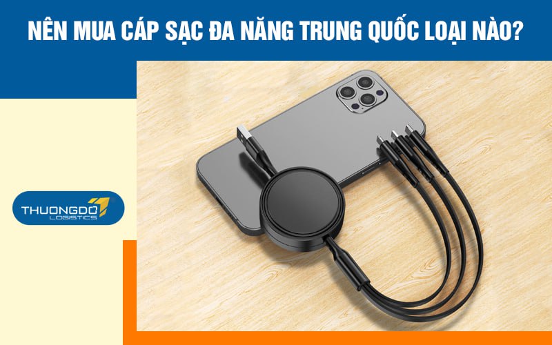 Nên mua cáp sạc đa năng Trung Quốc loại nào?