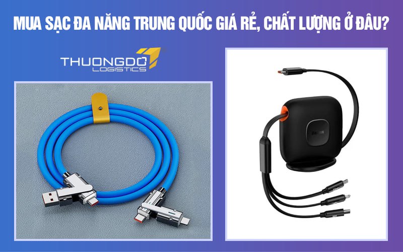 Mua sạc đa năng Trung Quốc giá rẻ, chất lượng ở đâu?