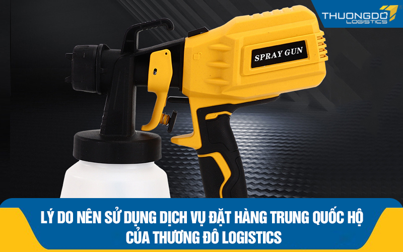 Lý do nên sử dụng dịch vụ đặt hàng Trung Quốc hộ của Thương Đô Logistics