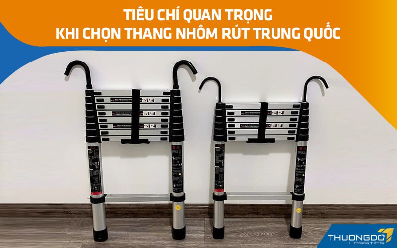 Tiêu chí quan trọng khi chọn thang nhôm rút Trung Quốc