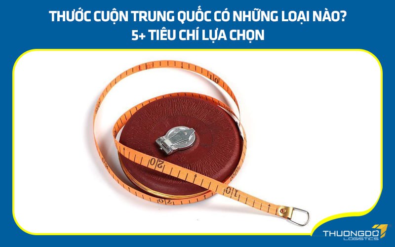 Thước cuộn Trung Quốc có những loại nào?