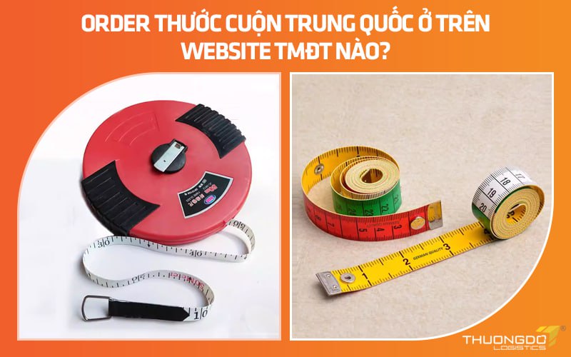 Order thước cuộn Trung Quốc ở trên website TMĐT nào?