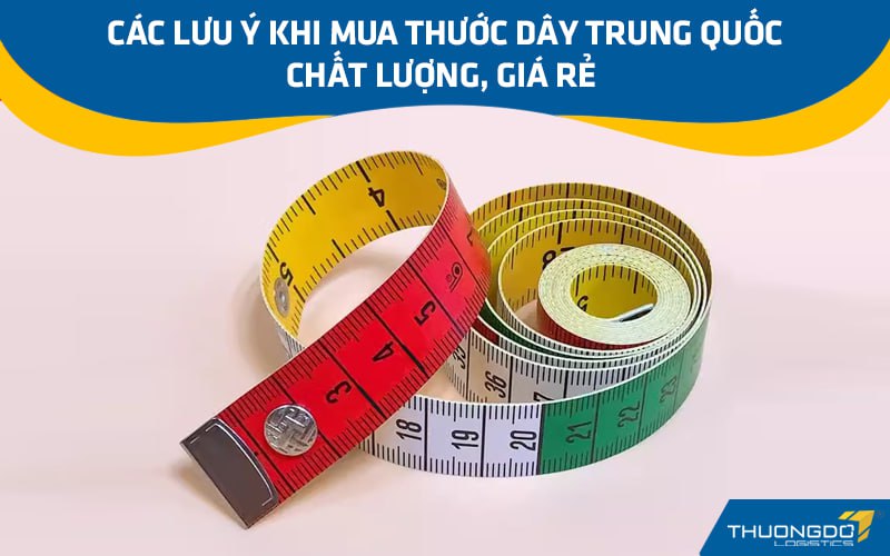 Các lưu ý khi mua thước dây Trung Quốc chất lượng, giá rẻ