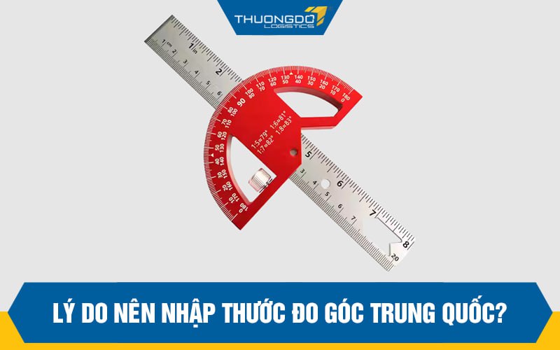 Lý do nên nhập thước đo góc Trung Quốc?