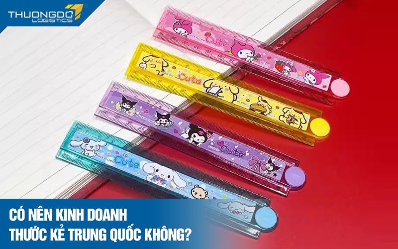 Có nên kinh doanh thước kẻ Trung Quốc không?