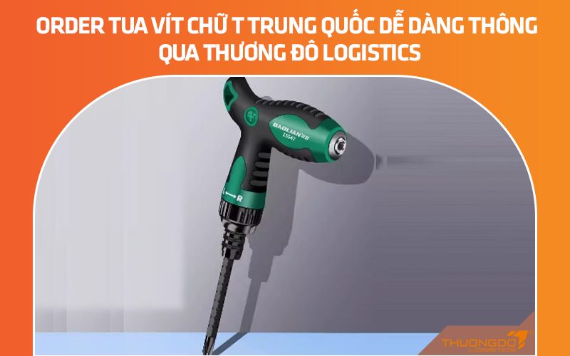 Order tua vít chữ T nội địa Trung Quốc dễ dàng thông qua Thương Đô Logistics