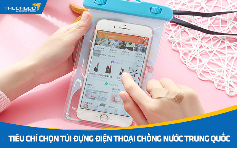 Tiêu chí chọn túi đựng điện thoại chống nước Trung Quốc